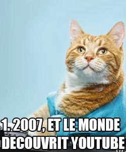 2007, et le monde découvrit YouTube